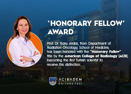 Prof. Dr. Banu Atalar, American College of Radiology Tarafından Verilen "Honorary Fellow" Ödülüne Layık Görüldü 