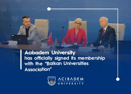 Acıbadem University has officially signed its membership with the “Balkan Universities Association”