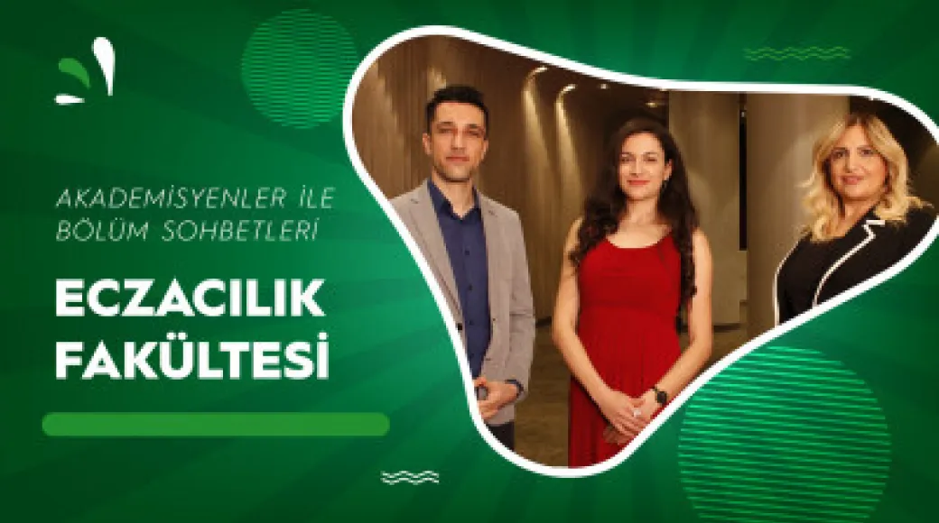 Akademisyenler ile Bölüm Sohbetleri | Eczacılık Fakültesi